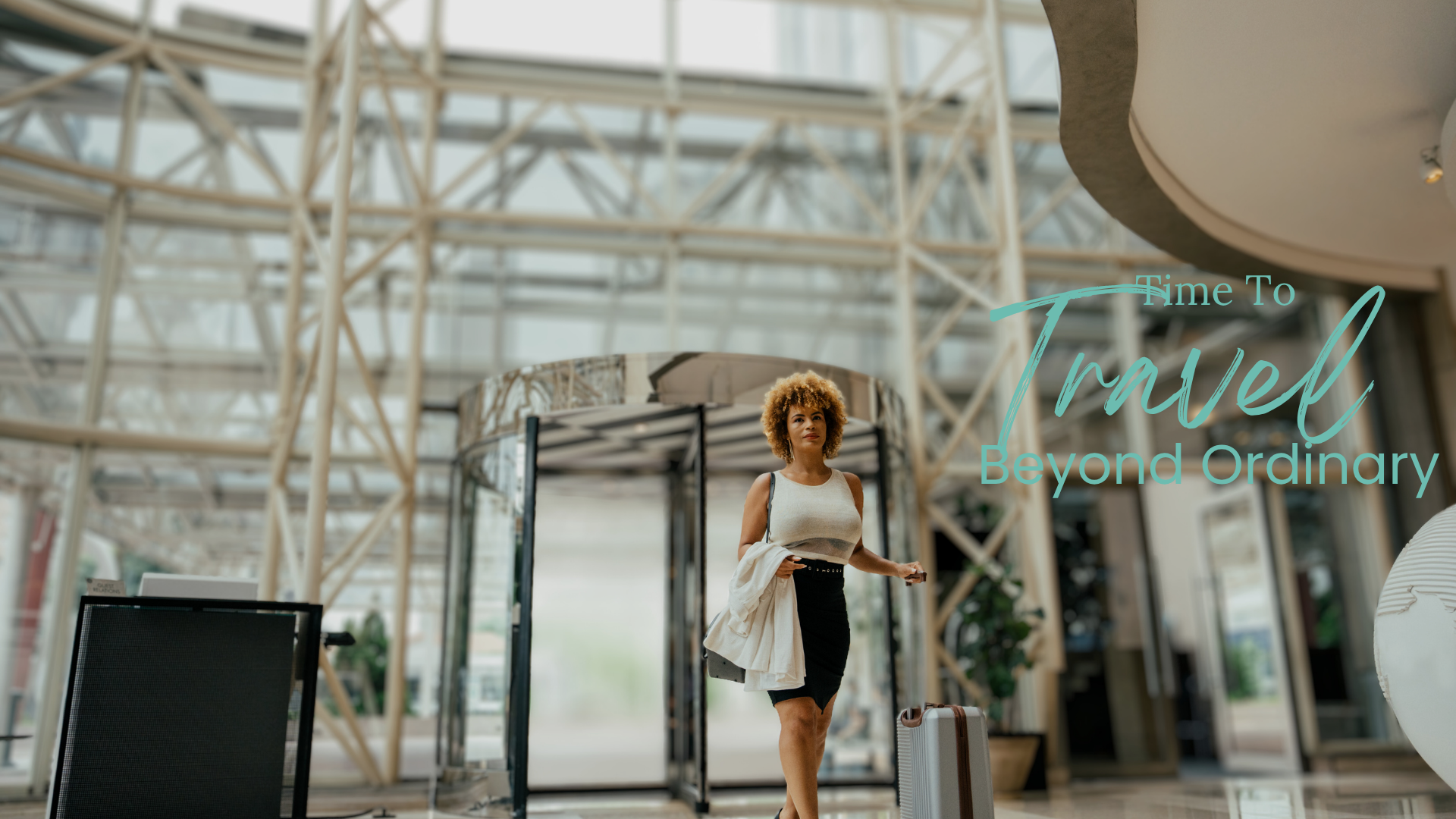Woman walking through a modern building with 'Time To Travel Beyond Ordinary' text overlay.
